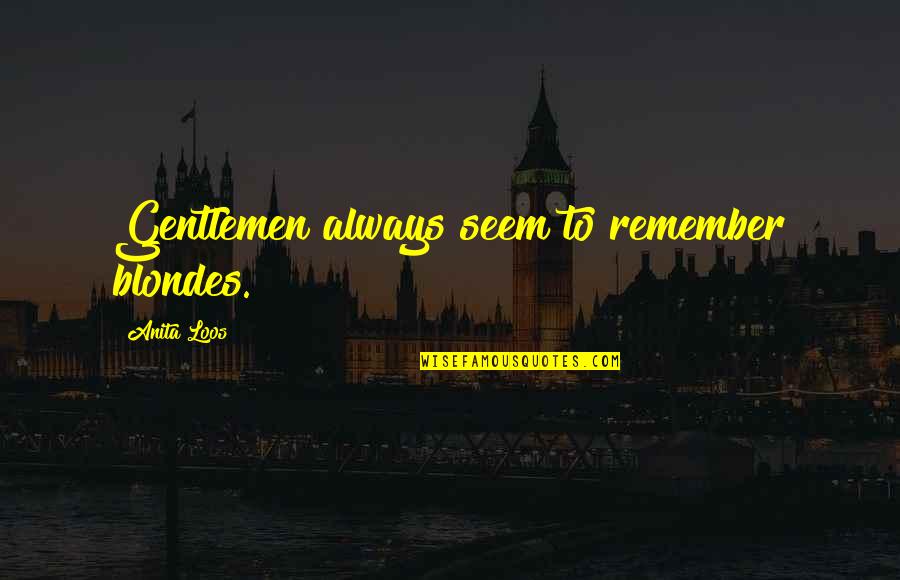 Rum Doodle Quotes By Anita Loos: Gentlemen always seem to remember blondes.