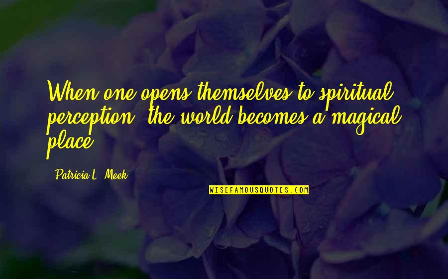 Rum Nien Karte Quotes By Patricia L. Meek: When one opens themselves to spiritual perception, the