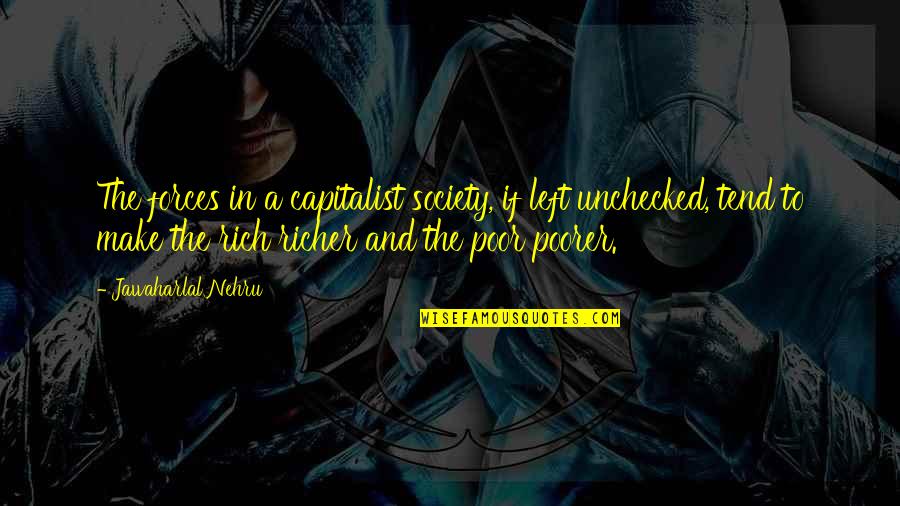 Rum Punch Quotes By Jawaharlal Nehru: The forces in a capitalist society, if left Rum Punch Quotes By Jawaharlal Nehru: The forces in a capitalist society, if left