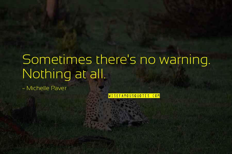 Rumag Love Quotes By Michelle Paver: Sometimes there's no warning. Nothing at all.