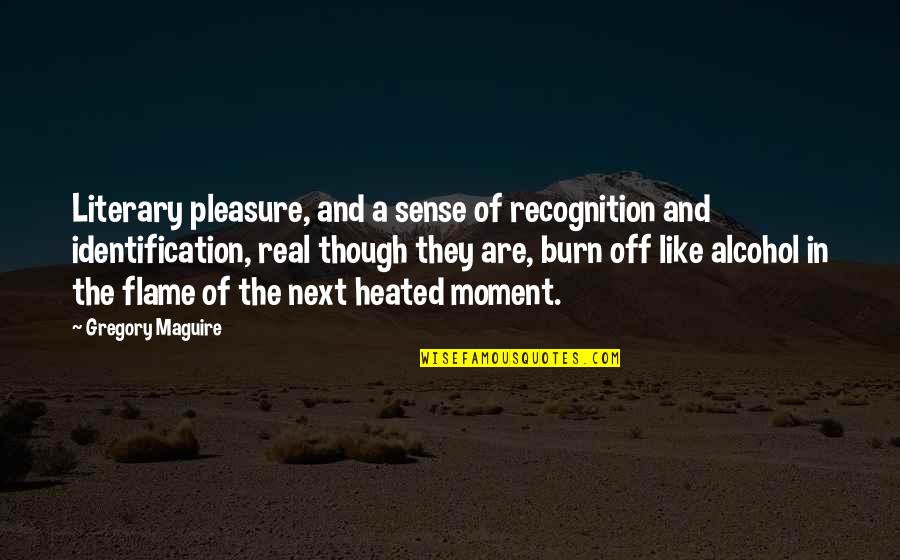 Rumah Allah Quotes By Gregory Maguire: Literary pleasure, and a sense of recognition and