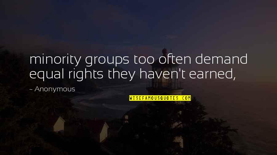 Rumah Rumah Di Quotes By Anonymous: minority groups too often demand equal rights they