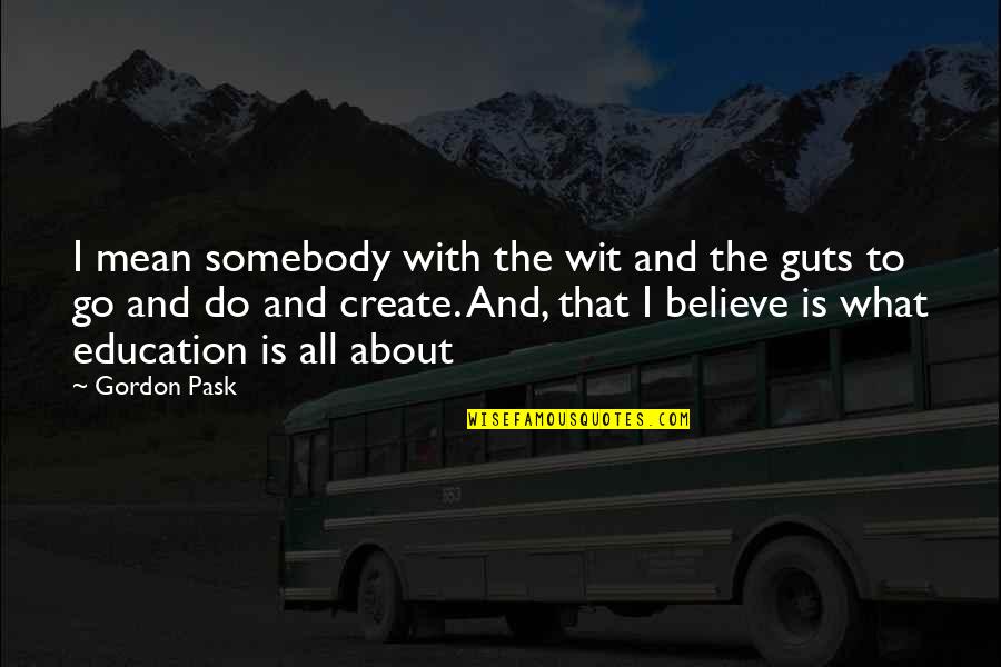 Rumana Naseem Quotes By Gordon Pask: I mean somebody with the wit and the Rumana Naseem Quotes By Gordon Pask: I mean somebody with the wit and the