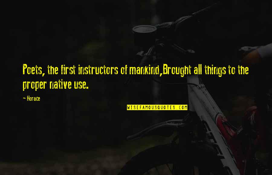 Rumana Naseem Quotes By Horace: Poets, the first instructors of mankind,Brought all things