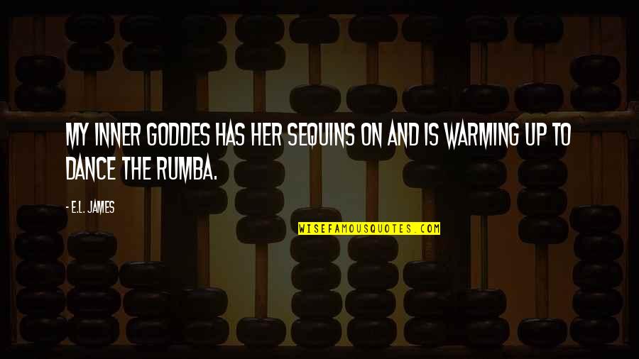 Rumba Dance Quotes By E.L. James: My inner goddes has her sequins on and