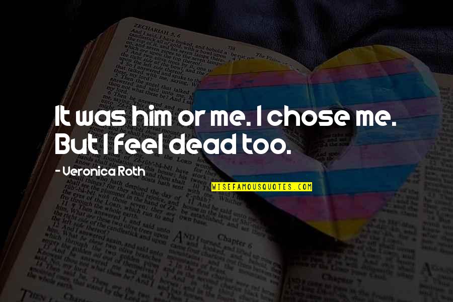 Rumba Dance Quotes By Veronica Roth: It was him or me. I chose me.