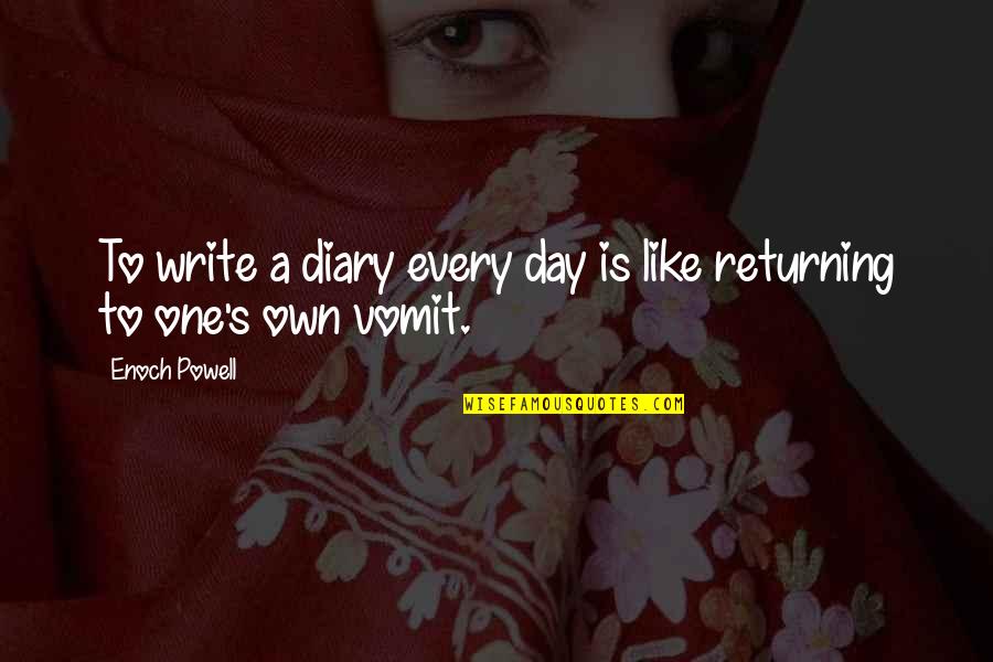 Rumbas Portuguesas Quotes By Enoch Powell: To write a diary every day is like