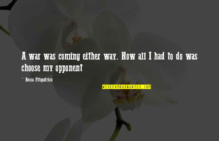 Rumbaugh Wine Quotes By Becca Fitzpatrick: A war was coming either way. Now all Rumbaugh Wine Quotes By Becca Fitzpatrick: A war was coming either way. Now all