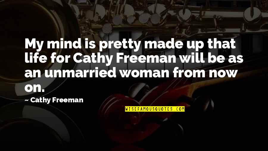 Rumbaugh Wine Quotes By Cathy Freeman: My mind is pretty made up that life Rumbaugh Wine Quotes By Cathy Freeman: My mind is pretty made up that life
