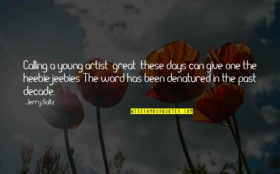 Rumbelow Jack Quotes By Jerry Saltz: Calling a young artist 'great' these days can Rumbelow Jack Quotes By Jerry Saltz: Calling a young artist 'great' these days can