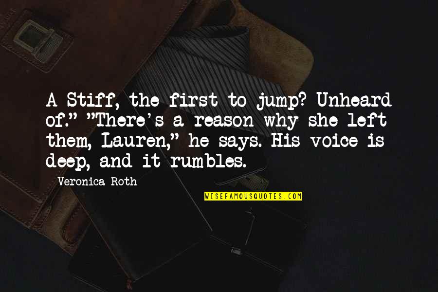 Rumbles Quotes By Veronica Roth: A Stiff, the first to jump? Unheard of."