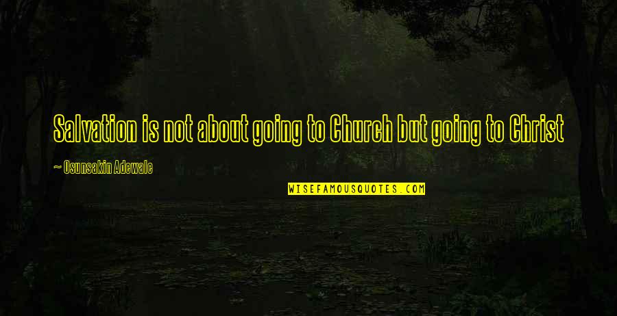 Rumbling Hearts Quotes By Osunsakin Adewale: Salvation is not about going to Church but Rumbling Hearts Quotes By Osunsakin Adewale: Salvation is not about going to Church but