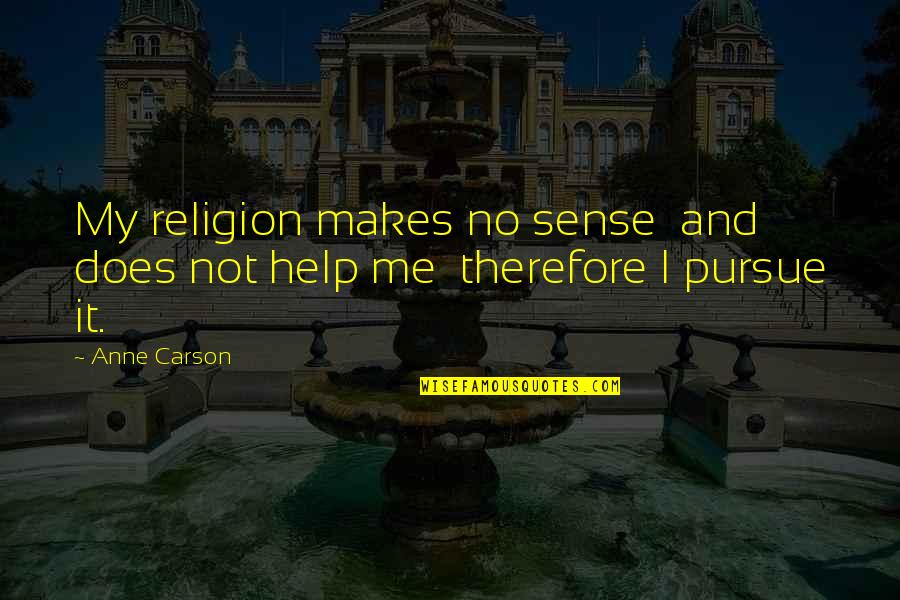 Rumbling Pride Quotes By Anne Carson: My religion makes no sense and does not