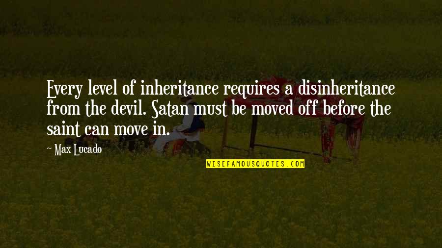 Rumbling Pride Quotes By Max Lucado: Every level of inheritance requires a disinheritance from Rumbling Pride Quotes By Max Lucado: Every level of inheritance requires a disinheritance from