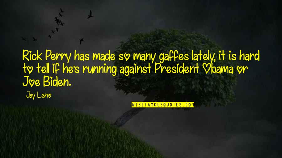 Rumboastral Quotes By Jay Leno: Rick Perry has made so many gaffes lately, Rumboastral Quotes By Jay Leno: Rick Perry has made so many gaffes lately,