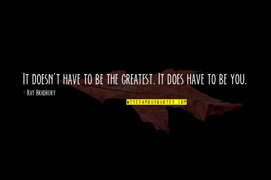 Rumbold And Seidelman Quotes By Ray Bradbury: It doesn't have to be the greatest. It Rumbold And Seidelman Quotes By Ray Bradbury: It doesn't have to be the greatest. It