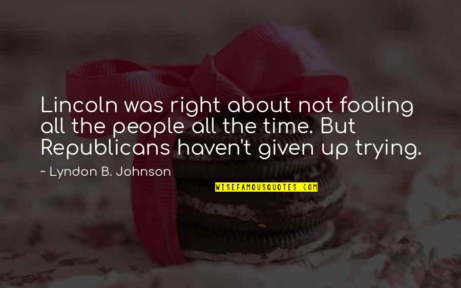 Rumboldswhyke Quotes By Lyndon B. Johnson: Lincoln was right about not fooling all the