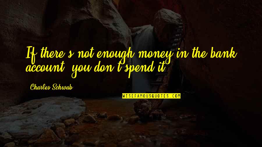 Rumbos Paralelos Quotes By Charles Schwab: If there's not enough money in the bank Rumbos Paralelos Quotes By Charles Schwab: If there's not enough money in the bank