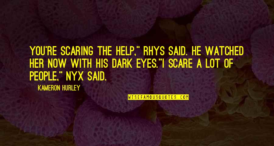 Rumbos Seguros Quotes By Kameron Hurley: You're scaring the help," Rhys said. He watched Rumbos Seguros Quotes By Kameron Hurley: You're scaring the help," Rhys said. He watched