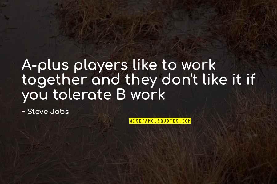 Rumen Bacteria Quotes By Steve Jobs: A-plus players like to work together and they