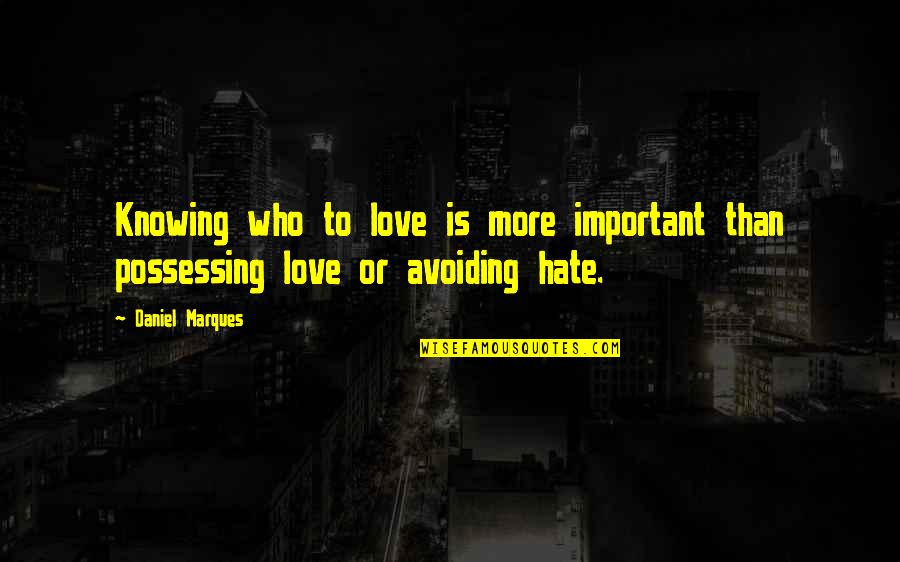 Rumen Quotes By Daniel Marques: Knowing who to love is more important than