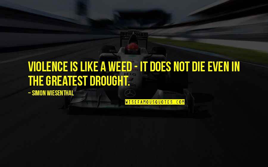 Rumen Quotes By Simon Wiesenthal: Violence is like a weed - it does Rumen Quotes By Simon Wiesenthal: Violence is like a weed - it does