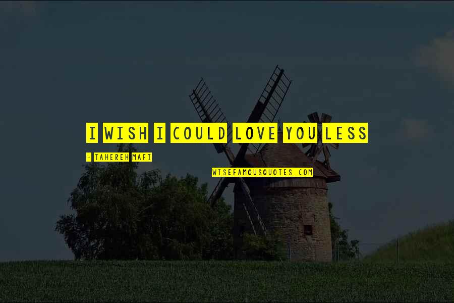 Rumena Vojvoda Quotes By Tahereh Mafi: I wish I could love you less