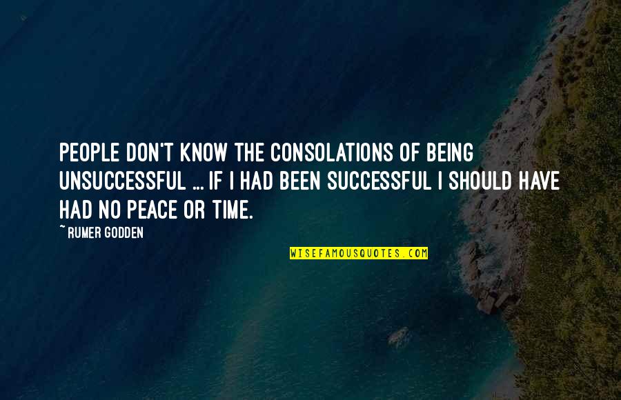 Rumer Godden Quotes By Rumer Godden: People don't know the consolations of being unsuccessful Rumer Godden Quotes By Rumer Godden: People don't know the consolations of being unsuccessful