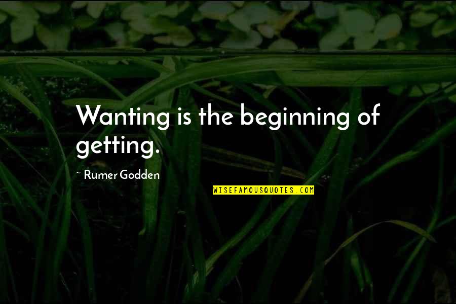 Rumer Godden Quotes By Rumer Godden: Wanting is the beginning of getting. Rumer Godden Quotes By Rumer Godden: Wanting is the beginning of getting.