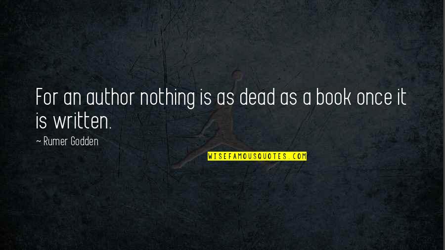 Rumer Godden Quotes By Rumer Godden: For an author nothing is as dead as