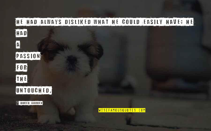 Rumer Godden Quotes By Rumer Godden: He had always disliked what he could easily Rumer Godden Quotes By Rumer Godden: He had always disliked what he could easily