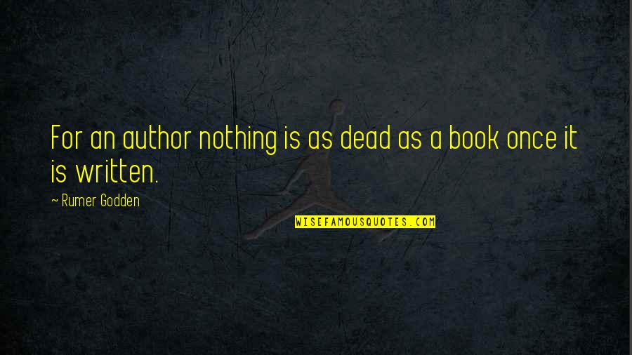 Rumer Quotes By Rumer Godden: For an author nothing is as dead as