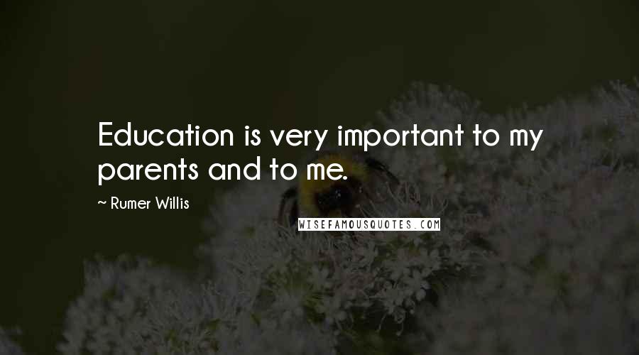 Rumer Willis quotes: Education is very important to my parents and to me.