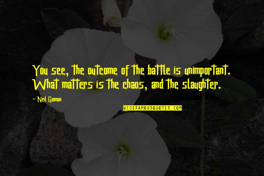 Rumi Art Quotes By Neil Gaiman: You see, the outcome of the battle is