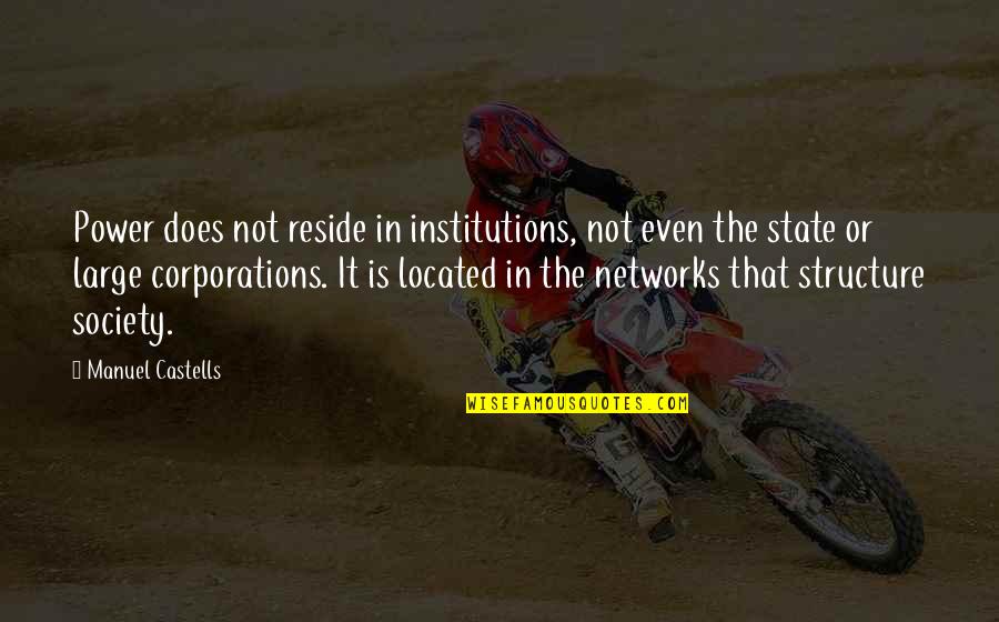Rumi Authentic Quotes By Manuel Castells: Power does not reside in institutions, not even
