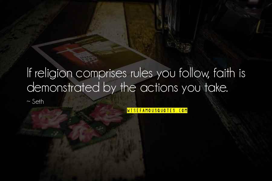 Rumi Authentic Quotes By Seth: If religion comprises rules you follow, faith is