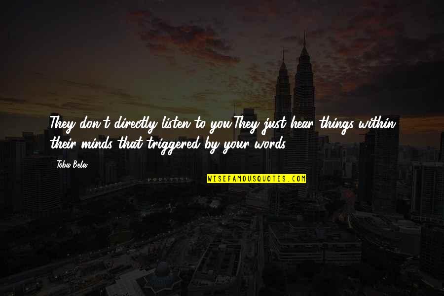 Rumi Biography Quotes By Toba Beta: They don't directly listen to you.They just hear