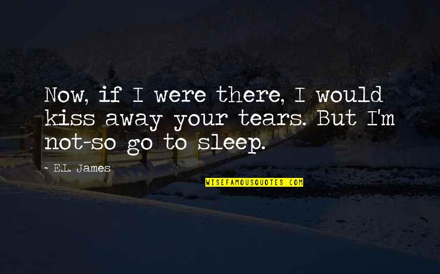 Rumi Daylight Quotes By E.L. James: Now, if I were there, I would kiss