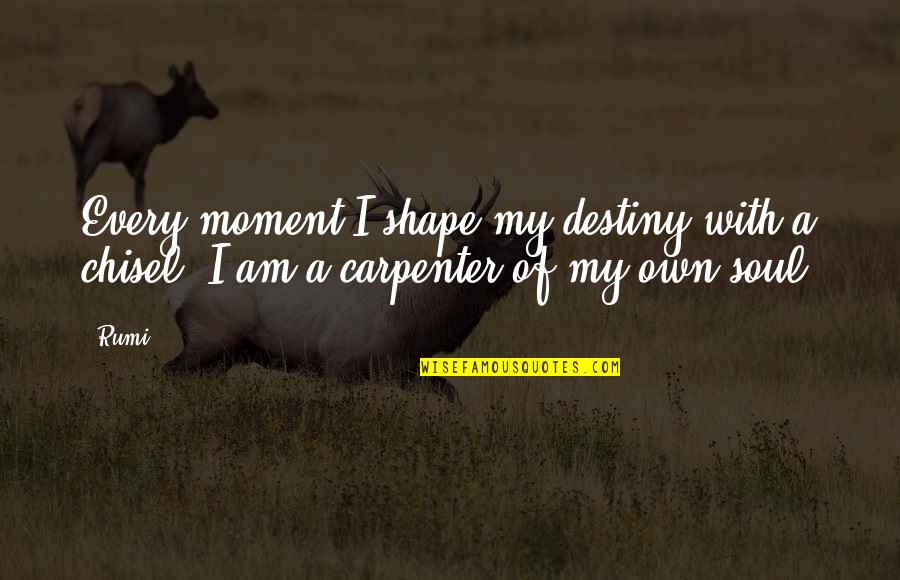 Rumi Inspirational Quotes By Rumi: Every moment I shape my destiny with a