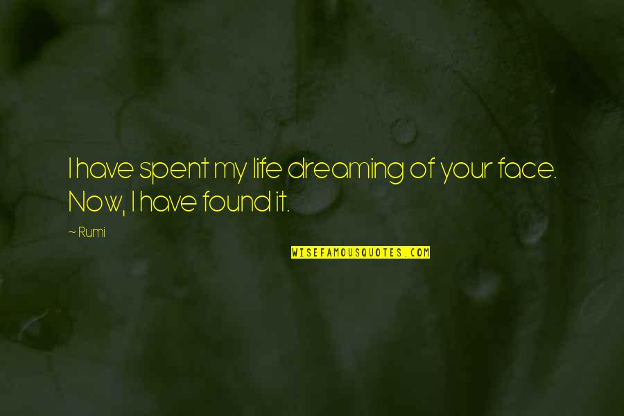 Rumi Inspirational Quotes By Rumi: I have spent my life dreaming of your