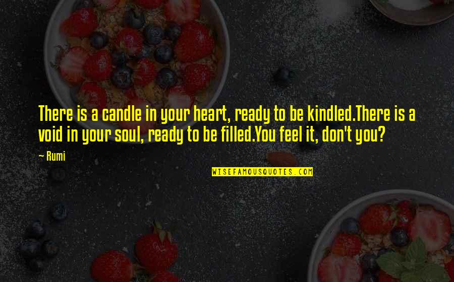 Rumi Inspirational Quotes By Rumi: There is a candle in your heart, ready