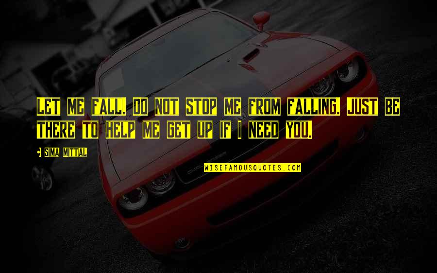 Rumi Lotus Quote Quotes By Sima Mittal: Let me fall. Do not stop me from