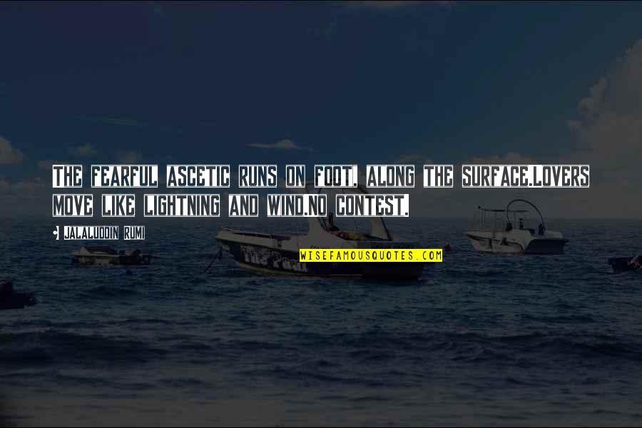 Rumi Lovers Quotes By Jalaluddin Rumi: The fearful ascetic runs on foot, along the Rumi Lovers Quotes By Jalaluddin Rumi: The fearful ascetic runs on foot, along the