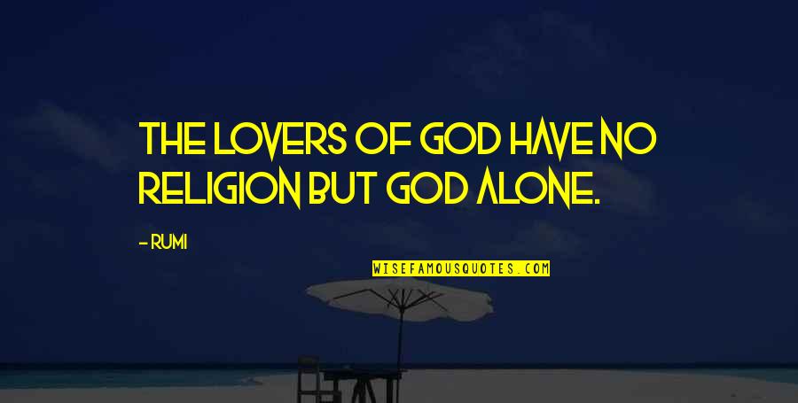 Rumi Lovers Quotes By Rumi: The lovers of God have no religion but