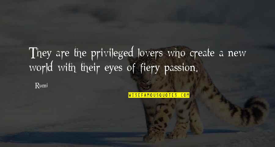 Rumi Lovers Quotes By Rumi: They are the privileged lovers who create a