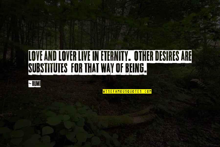 Rumi Lovers Quotes By Rumi: LOVE and LOVER live in Eternity. Other desires