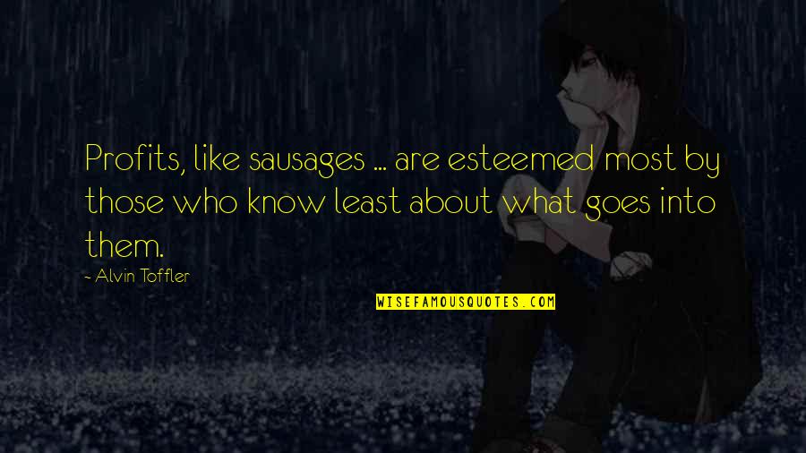 Rumi Mystical Quotes By Alvin Toffler: Profits, like sausages ... are esteemed most by Rumi Mystical Quotes By Alvin Toffler: Profits, like sausages ... are esteemed most by
