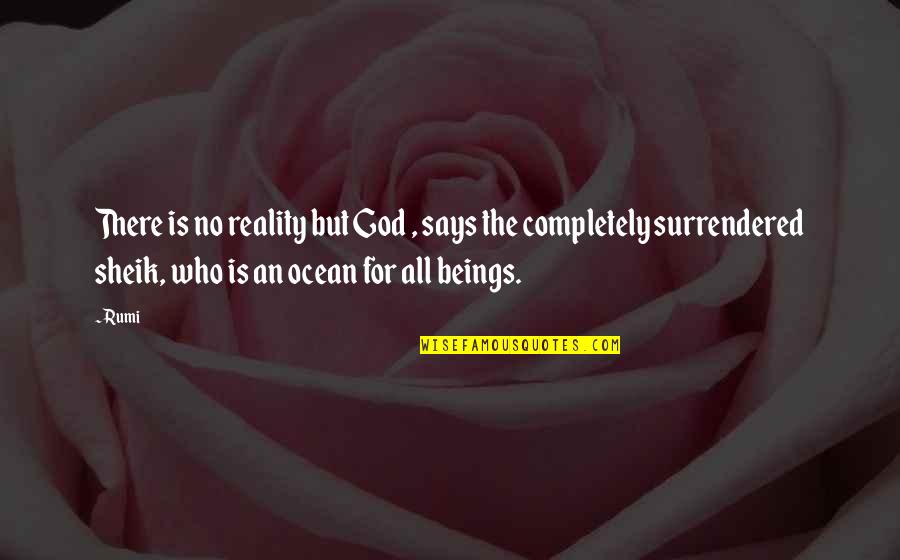 Rumi Ocean Quotes By Rumi: There is no reality but God , says