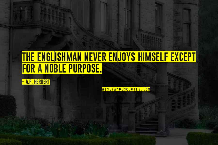 Rumi Poetry Quotes By A.P. Herbert: The Englishman never enjoys himself except for a