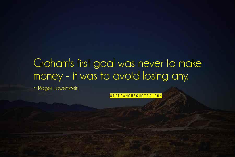 Rumi Smile Quotes By Roger Lowenstein: Graham's first goal was never to make money